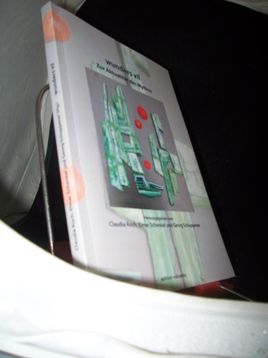 Product image 1 of the product “Wunders vil : zur Aktualität des Mythos ; Festschrift für Dr. Reiner Tetzner zum 75. Geburtstag / Edition Vulcanus. Hrsg. von Claudia Roch... ”