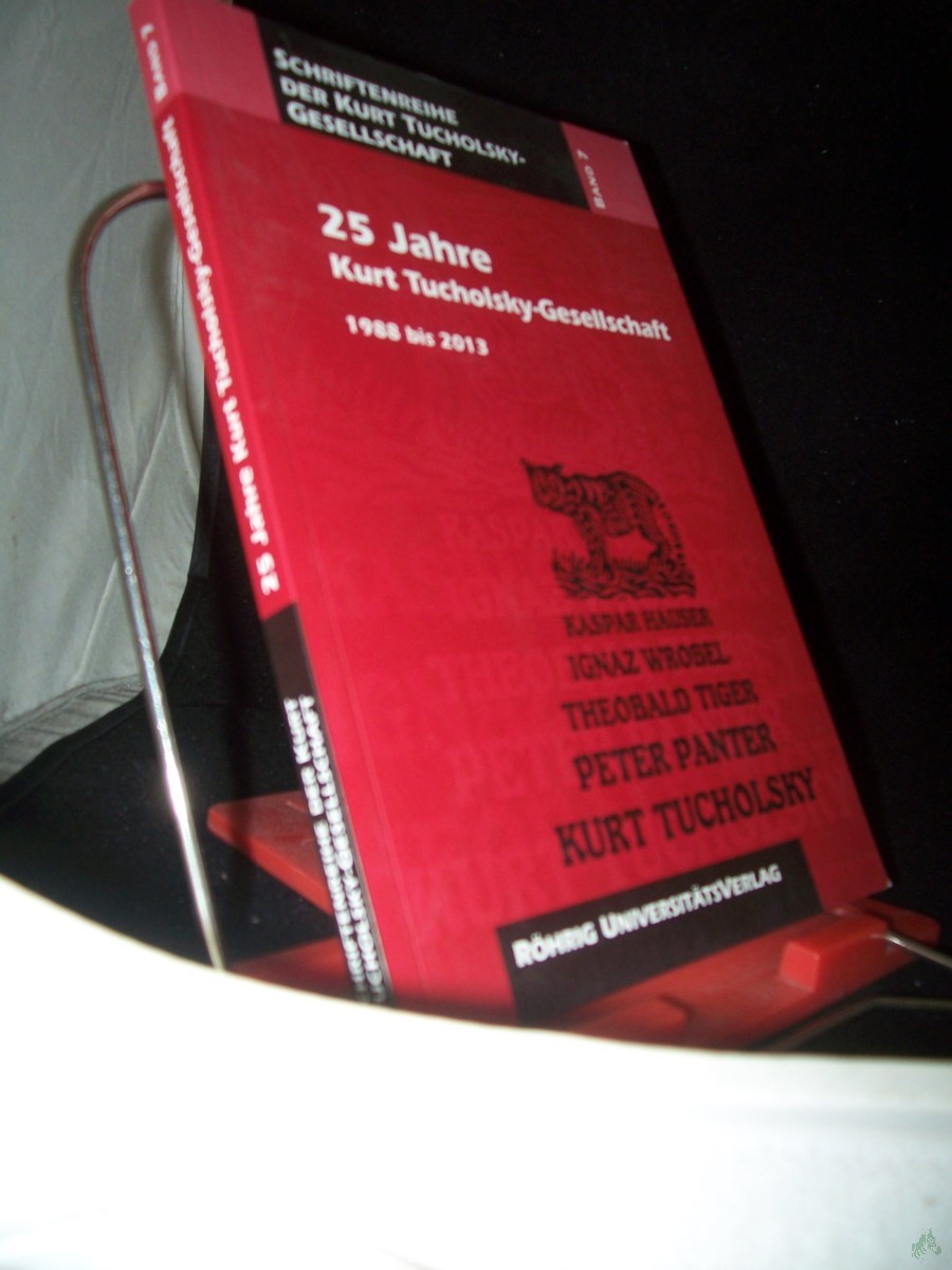 Product image 1 of the product “25 Jahre Kurt Tucholsky-Gesellschaft : 1988 bis 2013 / hrsg. Kurt-Tucholsky-Gesellschaft durch Renate Bökenkamp und Ian King unter Mitw. von Bernd Brüntrup ”