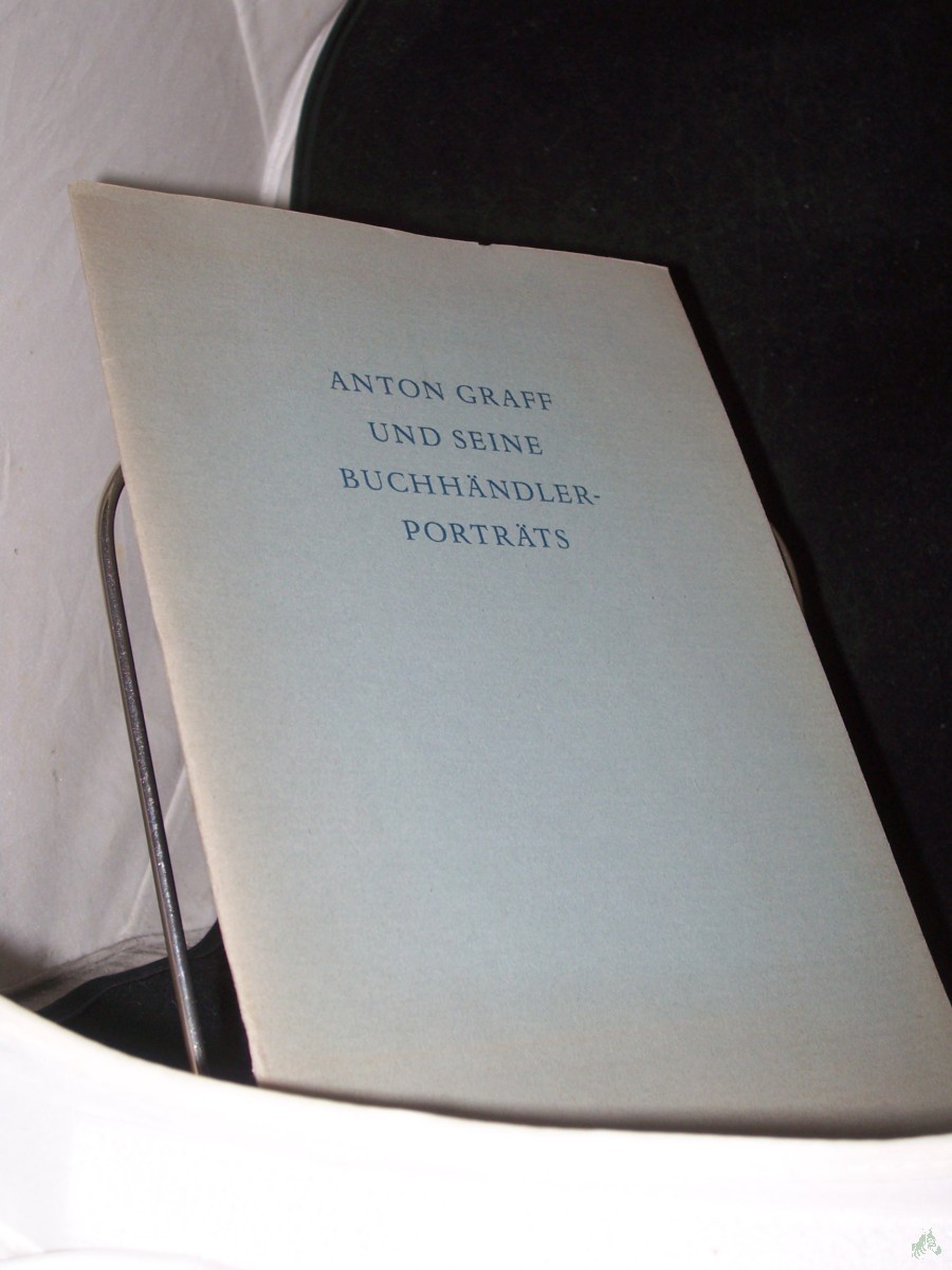 Product image 1 of the product “Anton Graff und seine Buchhändlerporträts / [Bearb. von Helmut Rötzsch ; Hans-Martin Plesske] ”