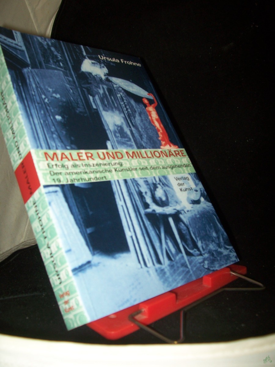 Product image 1 of the product “Maler und Millionäre : Erfolg als Inszenierung: der amerikanische Künstler seit dem ausgehenden 19. Jahrhundert / Ursula Frohn ”