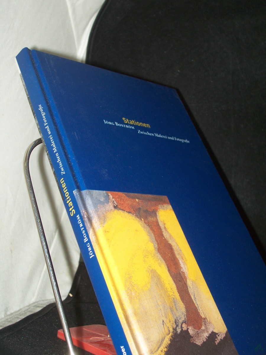 Product image 1 of the product “Stationen : zwischen Malerei und Fotografie ; Arbeiten von 1977 bis 1993 / Jörg Boström. Mit einem Text von Martin Roman Deppner ”
