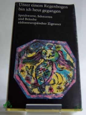 Product image 1 of the product “Unter einem Regenbogen bin ich heut gegangen : Sprichworte, Schnurren u. Bräuche südosteurop. Zigeuner / ausgew. u. eingeleitet von Wilfried M. Bonsack ”