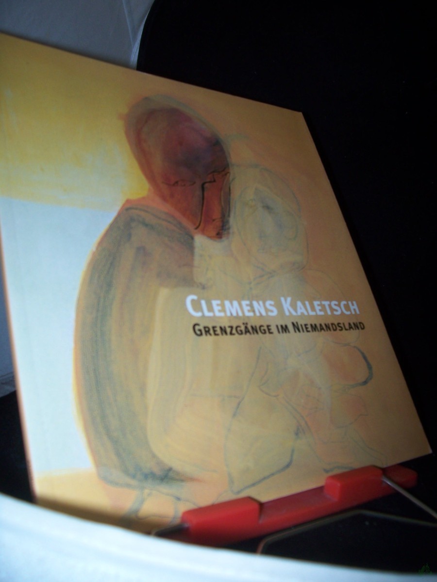Product image 1 of the product “Clemens Kaletsch : Grenzgänge im Niemandsland ; [erscheint anläßlich der Ausstellung Clemens Kaletsch 