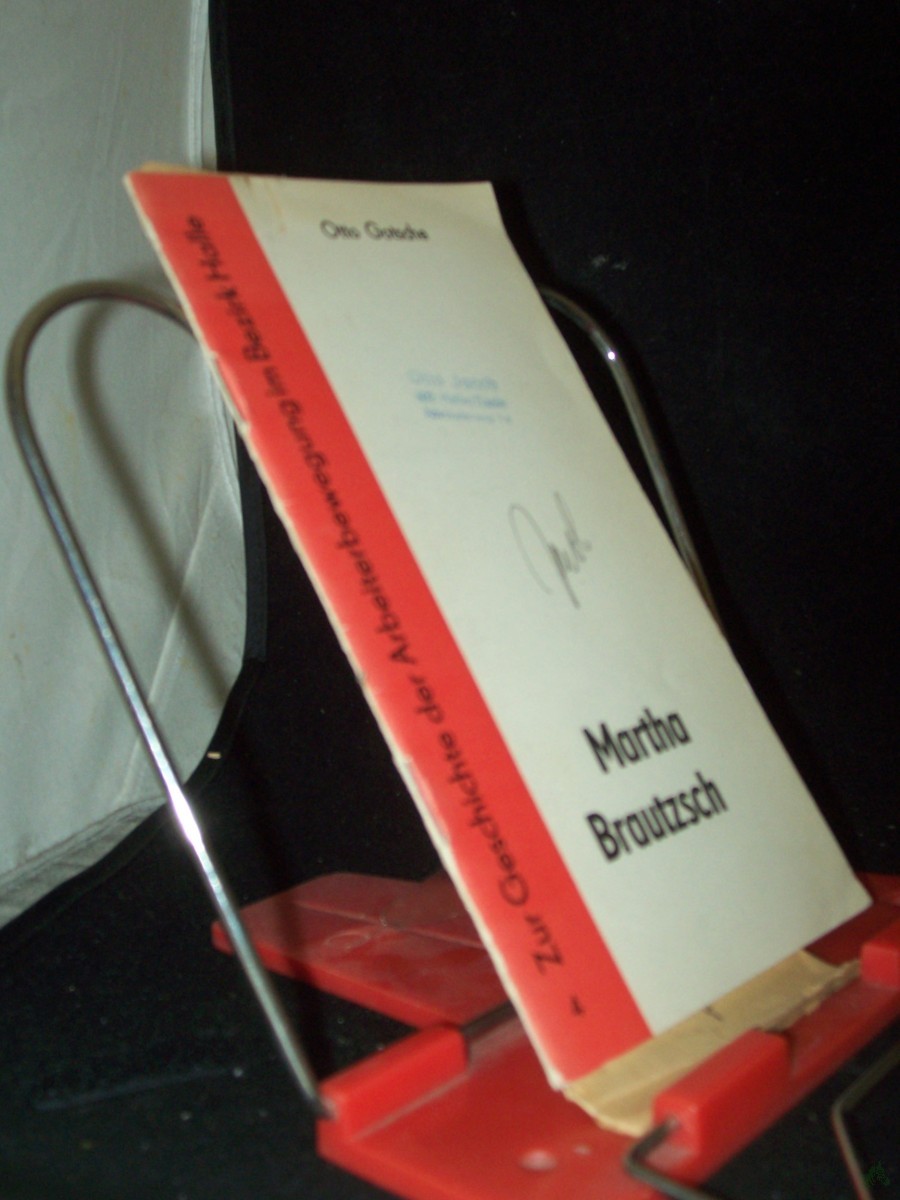 Product image 1 of the product “Martha Brautzsch / Otto Gotsche. Hrsg. von d. Bezirkskomm. zur Erforschung d. Geschichte d. Örtl. Arbeiterbewegung in Zusammenarbeit mit d. Bezirksstelle zur Erforschung d. Arbeiterbewegung beim Rat d. Bezirkes Halle ”