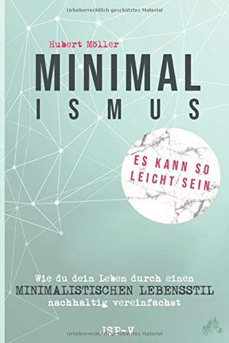 Artikelbild 1 des Artikels “Minimalismus : es kann so leicht sein : wie du dein Leben durch einen minimalistischen Lebensstil nachhaltig vereinfachst / Hubert Möller “