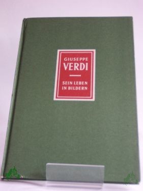 Product image 1 of the product “Giuseppe Verdi : 1813 - 1901. Sein Leben in Bildern / Richard Petzoldt. Bildfolge: Eduard Crass. Textzeichn.: Waldemar v. Schmidt ”