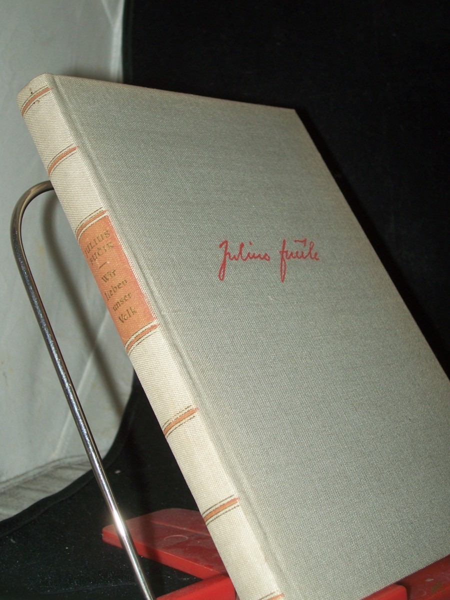 Artikelbild 1 des Artikels “Wir lieben unser Volk : Letzte Artikel u. Betrachtungen / Julius Fucík. Übers. von Zora Weil-Zimmering “