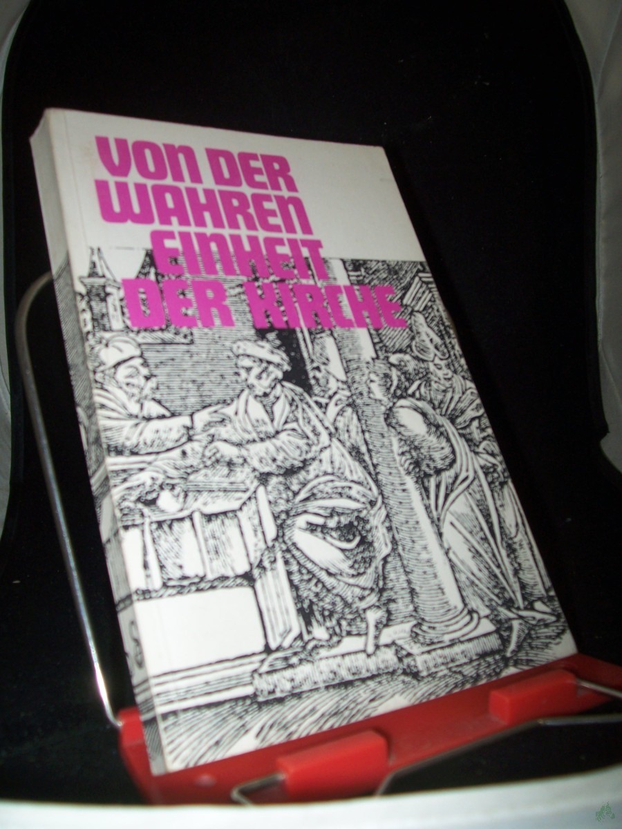 Product image 1 of the product “Von der wahren Einheit der Kirche : luther. Stimmen z. Leuenberger Konkordienentwurf / hrsg. von Ulrich Asendorf u. Friedrich Wilhelm Künneth ”