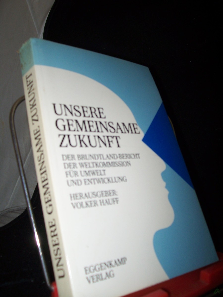 Artikelbild 1 des Artikels “Unsere gemeinsame Zukunft : [d. Brundtland-Bericht] / Weltkomm. für Umwelt u. Entwicklung. Zssetzung d. Komm.: Vorsitzende: Gro Harlem Brundtland. Stellv. Vorsitzender: Mansour Khalid. Susanna Agnelli... [Hrsg.: Volker Hauff. Aus d. Engl. “