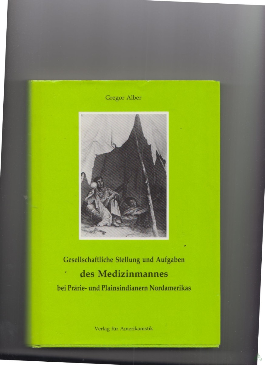 Artikelbild 1 des Artikels “Gesellschaftliche Stellung und Aufgaben des Medizinmannes bei Prärie- und Plainsindianern Nordamerikas / Gregor Alber “