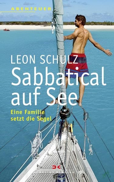 Artikelbild 1 des Artikels “Sabbatical auf See : eine Familie setzt die Segel / Leon Schulz. [Die dt. Übers. wurde von Gaby Theile erstellt] “