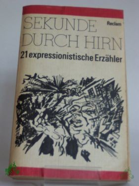 Product image 1 of the product “Sekunde durch Hirn : 21 expressionist. Erzähler / hrsg. u. mit e. Nachw. von Thomas Rietzschel ”