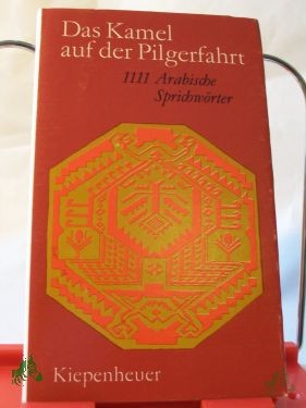 Product image 1 of the product “Das Kamel auf der Pilgerfahrt : 1111 arab. Sprichwörter / ausgew. u. eingel. von Wilfried M. Bonsack unter Mitarb. von Rachid Lamrani. Fotografiken von Andreas Leidler ”