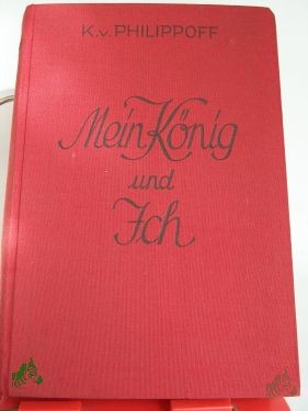Artikelbild 1 des Artikels “Mein König und ich : Ein hist. Roman / K. v. Philippoff “