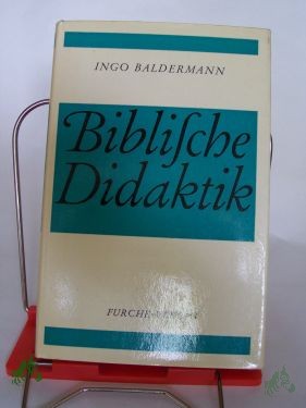 Artikelbild 1 des Artikels “Biblische Didaktik : Die sprachl. Form als Leitfaden unterrichtl. Texterschliessung am Beisp. synopt. Erzählungen / Ingo Baldermann “