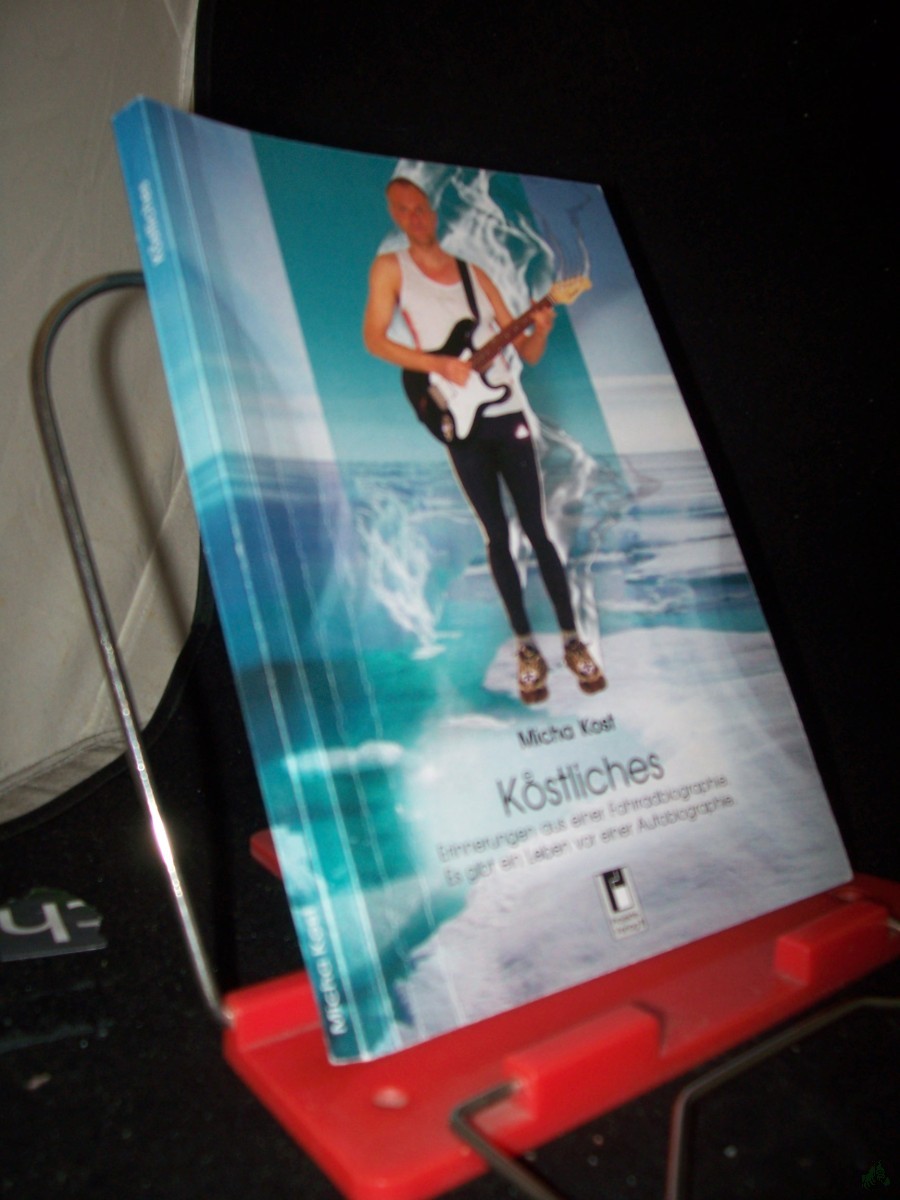 Product image 1 of the product “Köstliches : Erinnerungen aus einer Fahrradbiographie ; es gibt ein Leben vor einer Autobiographie / Micha Kost ”