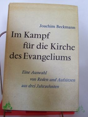 Artikelbild 1 des Artikels “Im Kampf für die Kirche des Evangeliums : Eine Ausw. von Reden u. Aufsätzen aus 3 Jahrzehnten / Joachim Beckmann “