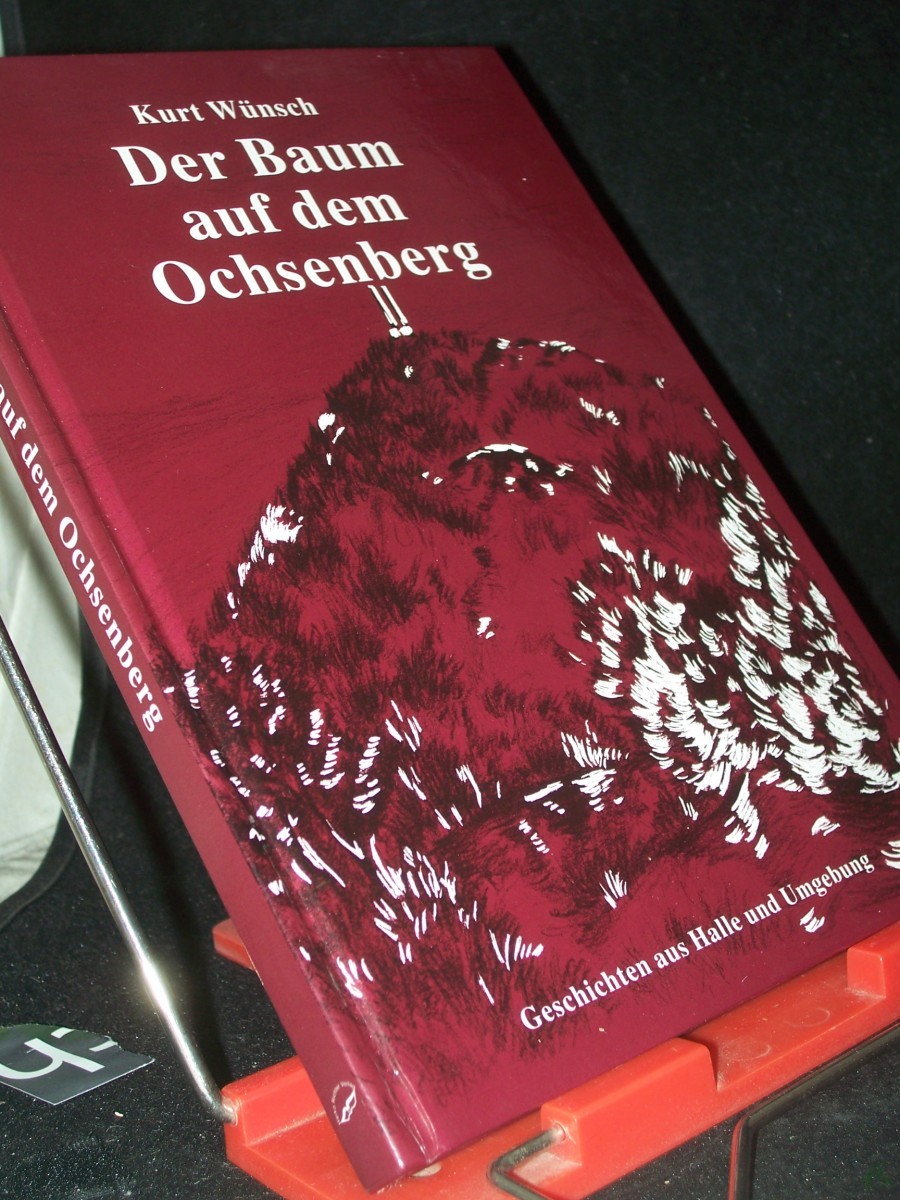 Product image 1 of the product “Der Baum auf dem Ochsenberg : Geschichten aus Halle und Umgebung / Kurt Wünsch ”