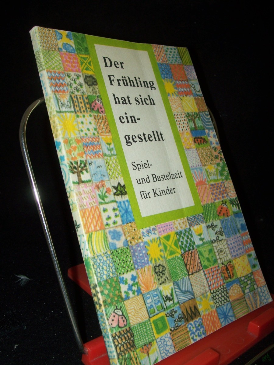 Product image 1 of the product “Der Frühling hat sich eingestellt : Spiel- und Bastelbuch für Kinder / hrsg. von Irene Kahlau u. Gabriele Bäumler ”
