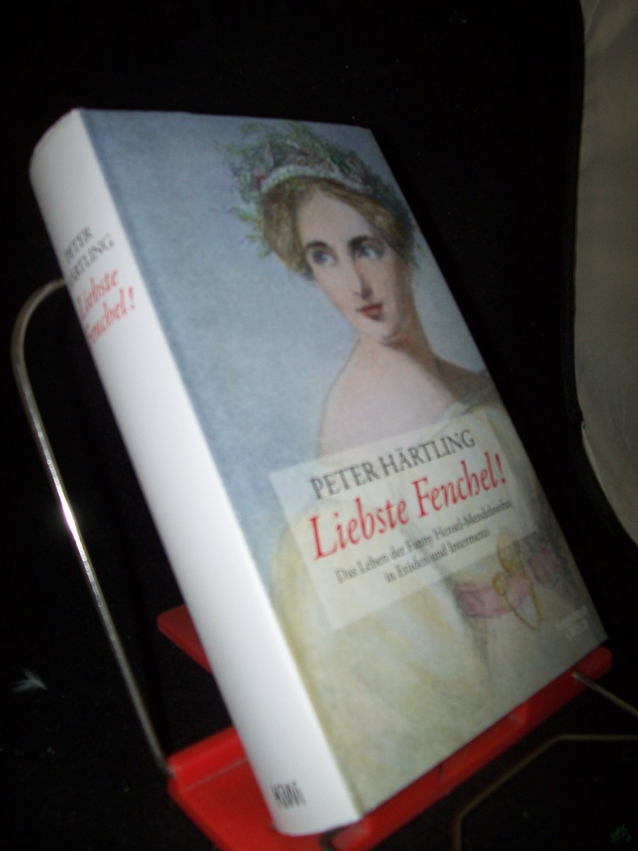 Artikelbild 1 des Artikels “Liebste Fenchel! : das Leben der Fanny Mendelssohn-Hensel erzählt in Etüden und Intermezzi / Peter Härtling “