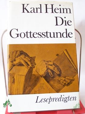 Artikelbild 1 des Artikels “Die Gottesstunde : Lesepredigten / Karl Heim. Auswahl u. Nachw. von Hans-Rudolf Müller-Schwefe “