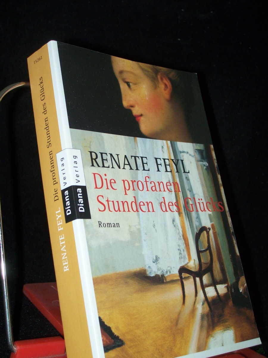 Product image 1 of the product “Die profanen Stunden des Glücks : Roman / Renate Feyl ”