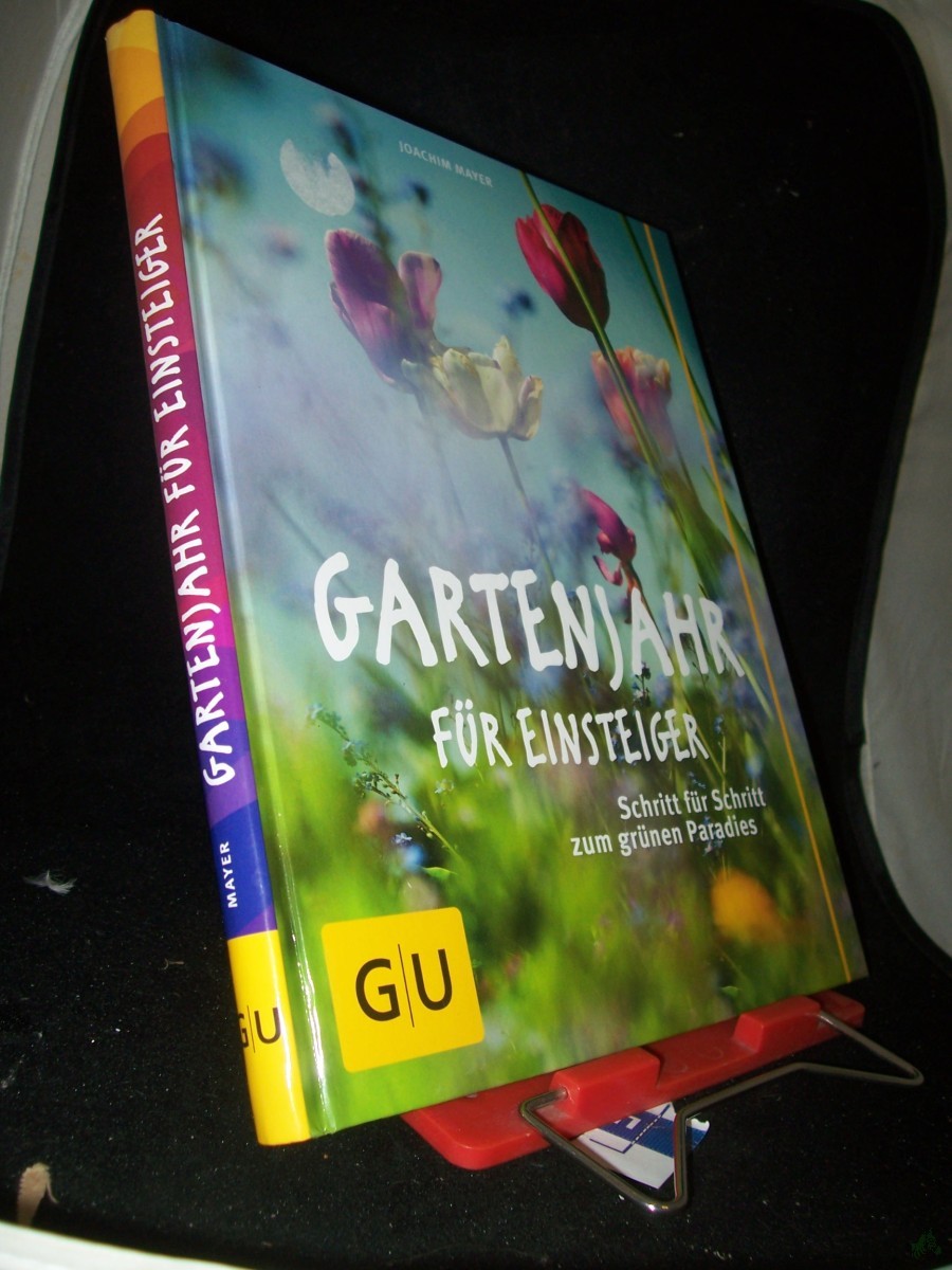 Product image 1 of the product “Gartenjahr für Einsteiger : Schritt für Schritt zum grünen Paradies / Joachim Mayer ”
