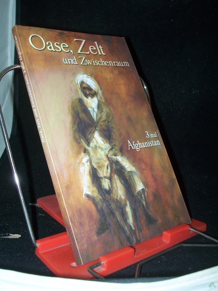Artikelbild 1 des Artikels “Oase, Zelt und Zwischenraum : 3 mal Afghanistan ; [Begleitbuch zur Ausstellung 
