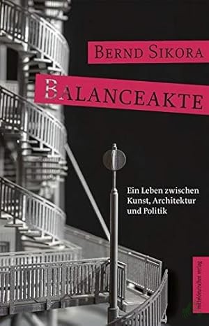 Product image 1 of the product “Balanceakte : ein Leben zwischen Kunst, Architektur und Politik / Bernd Sikora ”
