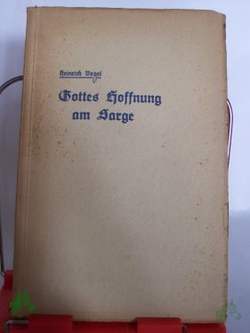 Product image 1 of the product “Gottes Hoffnung am Sarge : Eine Wegweisung f. d. Prediger / Heinrich Vogel ”