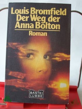 Product image 1 of the product “Der Weg der Anna Bolton : Roman / Louis Bromfield. Einzig autoris. Übertr. aus d. Amerikan. von Ursula von Wiese ”
