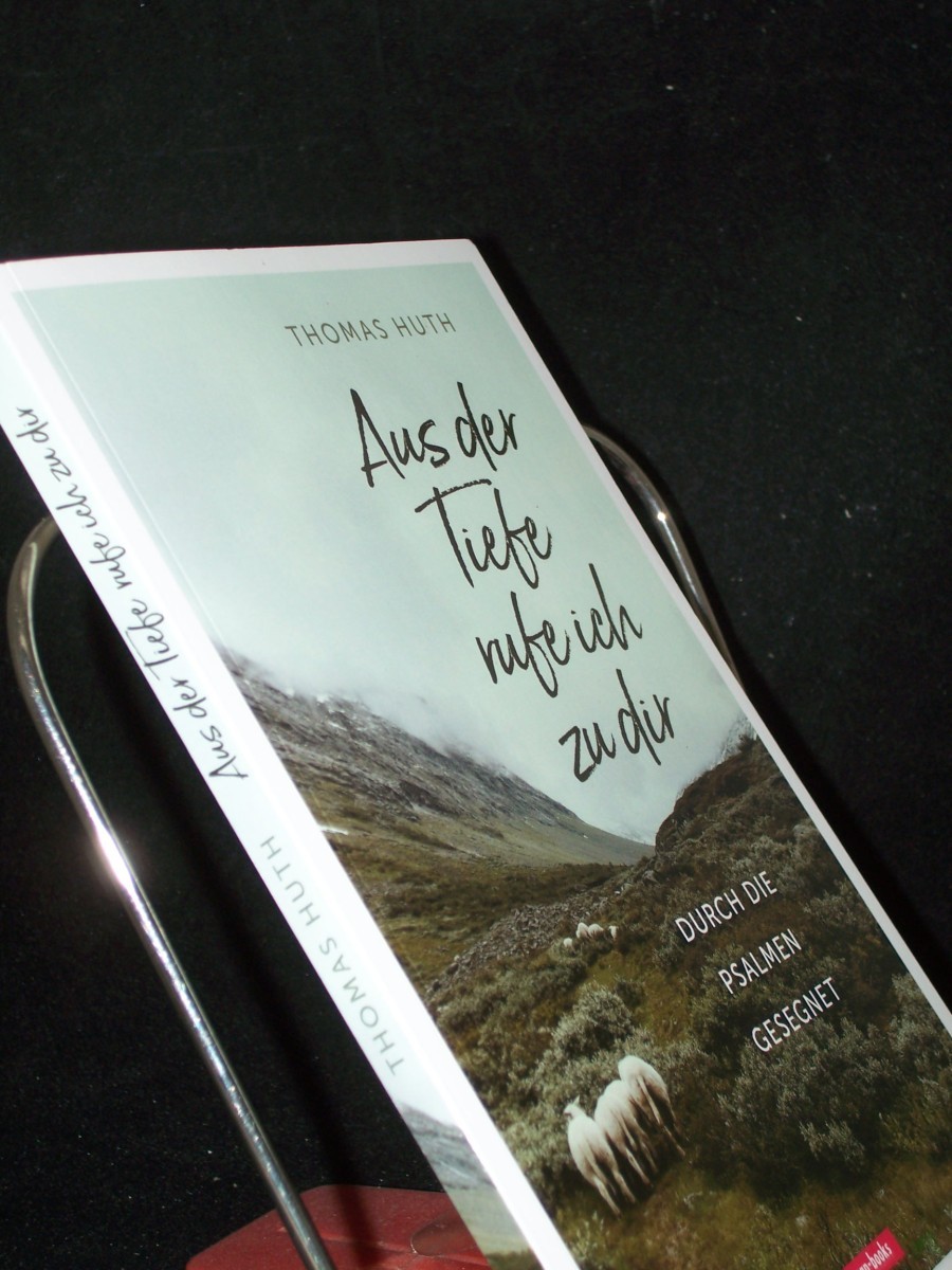 Product image 1 of the product “Aus der Tiefe rufe ich zu dir : durch die Psalmen gesegnet / Thomas Huth ”