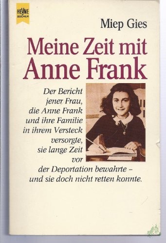 Product image 1 of the product “Meine Zeit mit Anne Frank : der Bericht jener Frau, die Anne Frank und ihre Familie in ihrem Versteck versorgte, sie lange Zeit vor der Deportation bewahrte - und sie doch nicht retten konnte / Miep Gies. In Zusammenarbeit mit Alison Leslie ”