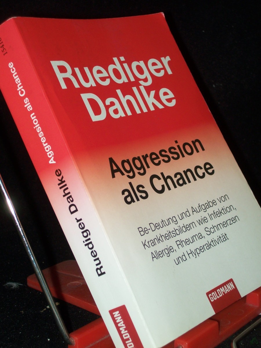Product image 1 of the product “Aggression als Chance : Be-Deutung und Aufgabe von Krankheitsbildern wie Infektion, Allergie, Rheuma, Schmerzen und Hyperaktivität / Ruediger Dahlke ”