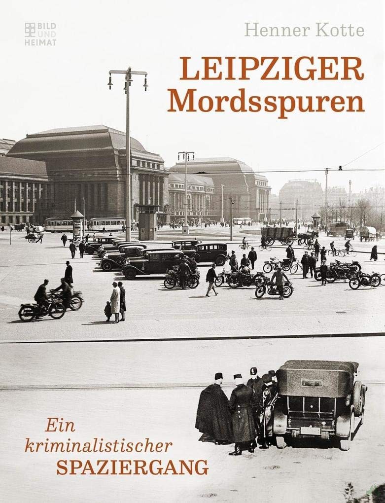 Product image 1 of the product “Leipziger Mordsspuren : ein kriminalistischer Spaziergang / Henner Kotte ”