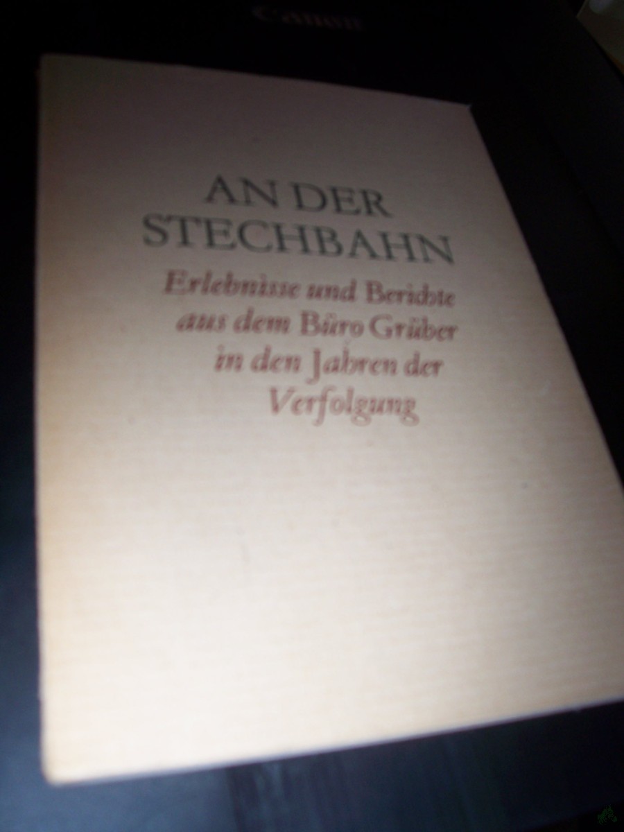 Product image 1 of the product “An der Stechbahn : Erlebnisse u. Berichte aus d. Büro Grüber in d. Jahren d. Verfolgung / [Hrsg. von d. Evang. Hilfsstelle f. Ehemals Rassenverfolgte in Berlin] ”