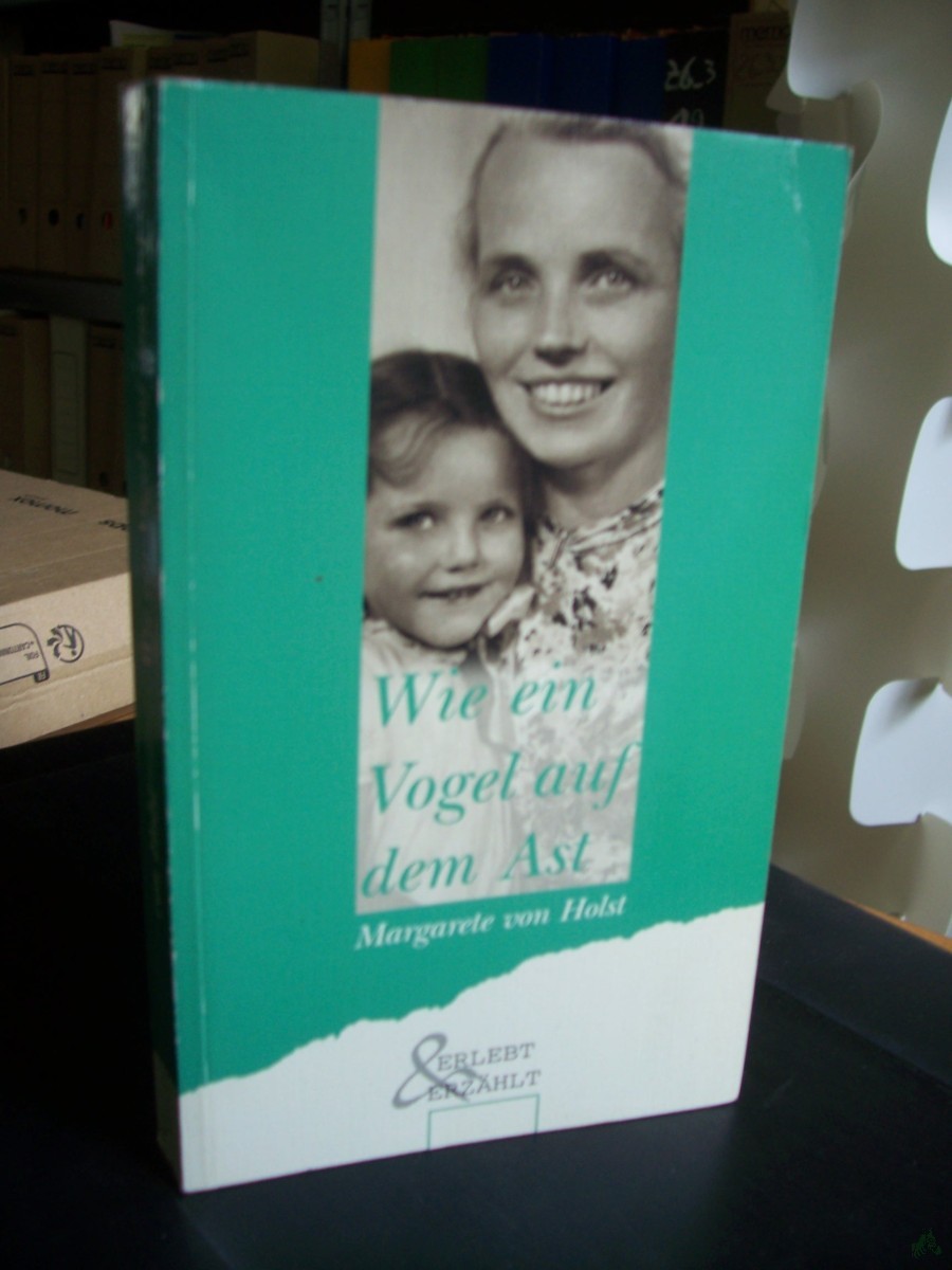 Artikelbild 1 des Artikels “Wie ein Vogel auf dem Ast : Wunder im Leben einer Frau und Mutter ; aus Aufzeichnungen, Reisetagebüchern und Briefen einer baltischen Pfarrfrau / Margarete von Holst “