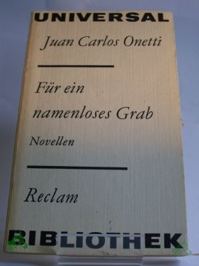 Product image 1 of the product “Für ein namenloses Grab : Novellen / Juan Carlos Onetti. Aus d. Span. von Ulrich Kunzmann. Nachw. von Inna Terterjan ”