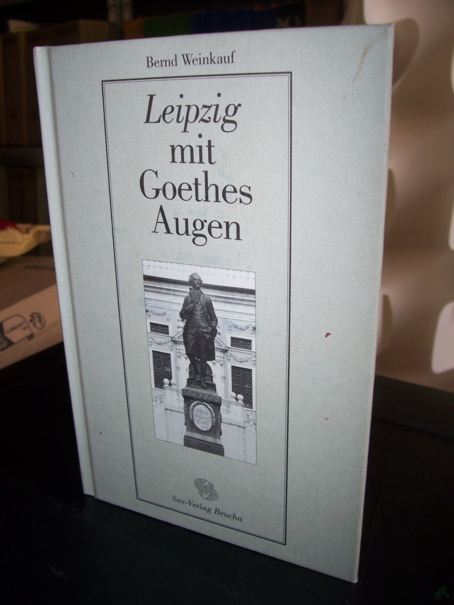 Artikelbild 1 des Artikels “Leipzig mit Goethes Augen : sechs biographisch-stadtgeschichtliche Skizzen / von Bernd Weinkauf “