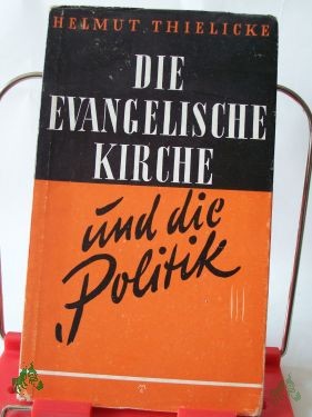 Product image 1 of the product “Die evangelische Kirche und die Politik : Ethisch-polit. Traktat über einige Zeitfragen / Helmut Thielicke ”