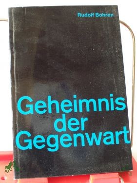 Product image 1 of the product “Geheimnis der Gegenwart : Predigten über Taufe, Abendmahl u. Beichte / Rudolf Bohren ”