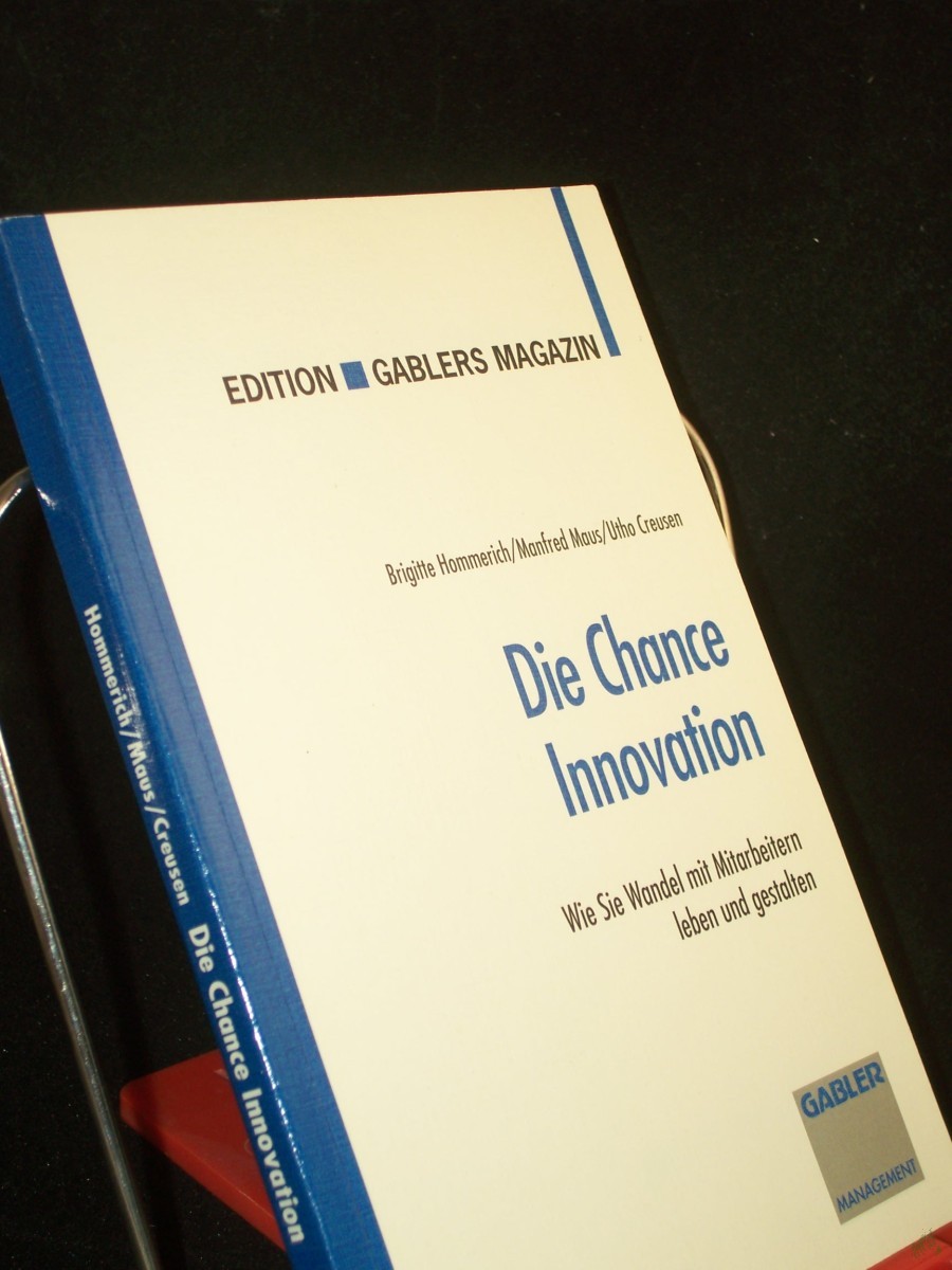Product image 1 of the product “Die Chance Innovation : wie Sie Wandel mit Mitarbeitern leben und gestalten / Brigitte Hommerich ; Manfred Maus ; Utho Creusen ”