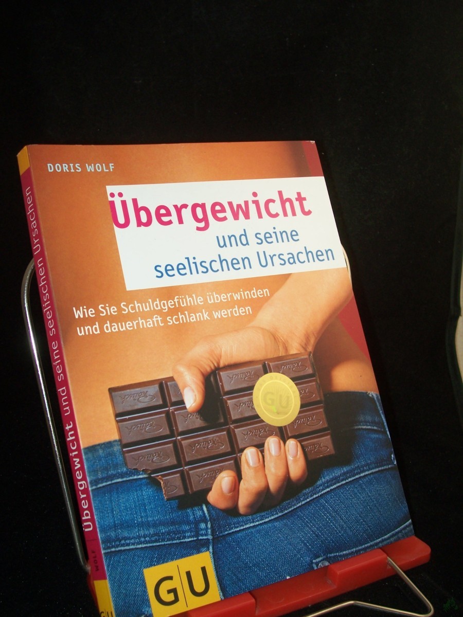 Artikelbild 1 des Artikels “Übergewicht und seine seelischen Ursachen : [wie Sie Schuldgefühle überwinden und dauerhaft schlank werden] / Doris Wolf “