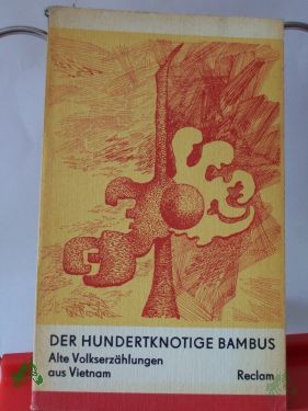 Product image 1 of the product “Der hundertknotige Bambus : alte Volkserzählungen aus Vietnam / aus d. Vietnames. Nachw. u. Übers. von O. Klindera ”