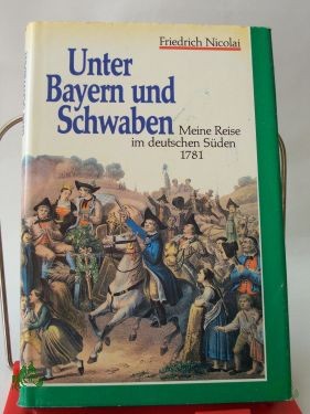 Artikelbild 1 des Artikels “Unter Bayern und Schwaben : meine Reise im deutschen Süden 1781 / Friedrich Nicolai. Hrsg. von Ulrich Schlemmer “