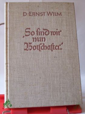Artikelbild 1 des Artikels “So sind wir nun Botschafter : Zeugnisse aus Freiheit u. Fesseln / Ernst Wilm “
