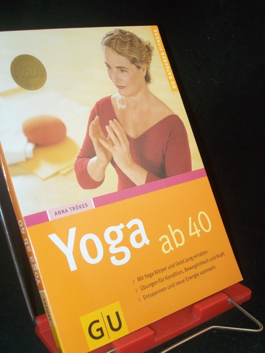 Artikelbild 1 des Artikels “Yoga ab 40 : [mit Yoga Körper und Geist jung erhalten ; Übungen für Kondition, Beweglichkeit und Kraft ; Entspannen und neue Energie sammeln] / Anna Trökes. [Fotoproduktion: Martin Wagenhan] “