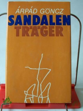 Artikelbild 1 des Artikels “Sandalenträger : Roman / Arpád Göncz. Aus d. Ungar. übers. von Almos Csongár “
