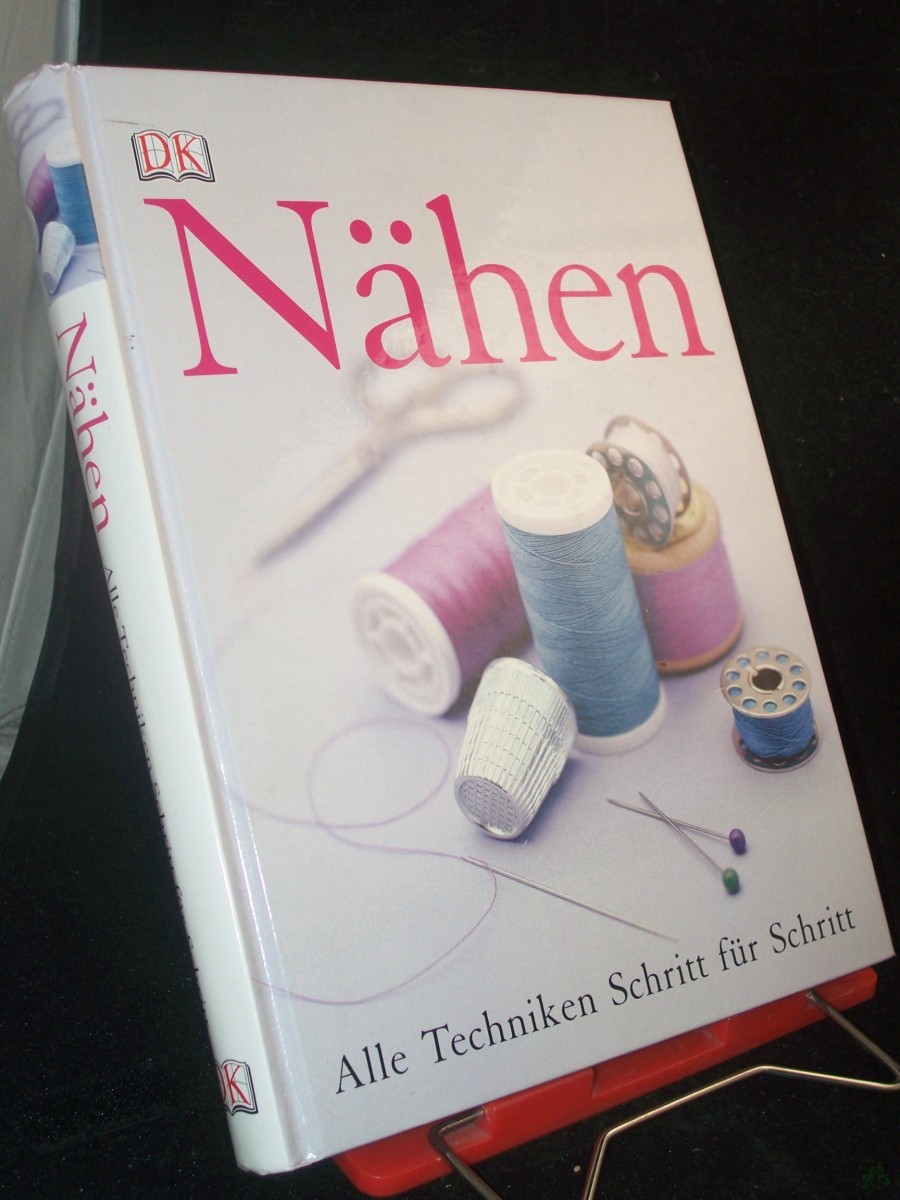 Product image 1 of the product “Nähen : alle Techniken Schritt-für-Schritt / [Fotogr. Laura Knox. Übers. Wiebke Krabbe. Red. Helene Weinold-Leipold ; Andrea Müh] ”