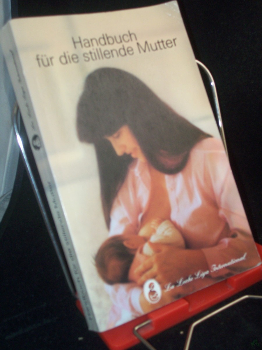 Artikelbild 1 des Artikels “Handbuch für die stillende Mutter / La Leche League International. [Übers.: Inge Wacker. Bearb.: Joanna Koch...] “
